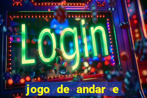 jogo de andar e ganhar dinheiro